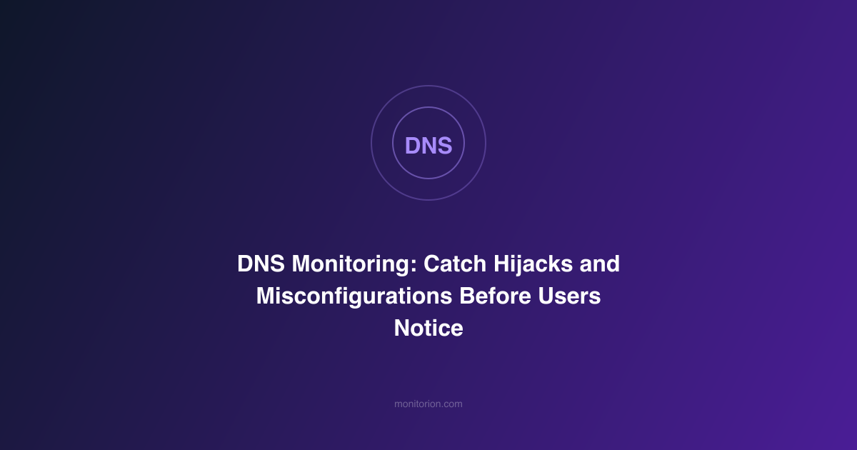 DNS Monitoring: Catch Hijacks and Misconfigurations Before Users Notice
