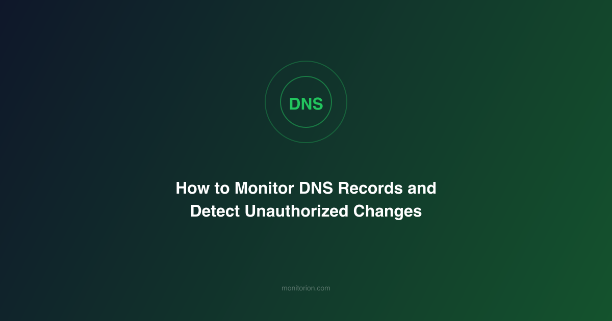 How to Monitor DNS Records and Detect Unauthorized Changes