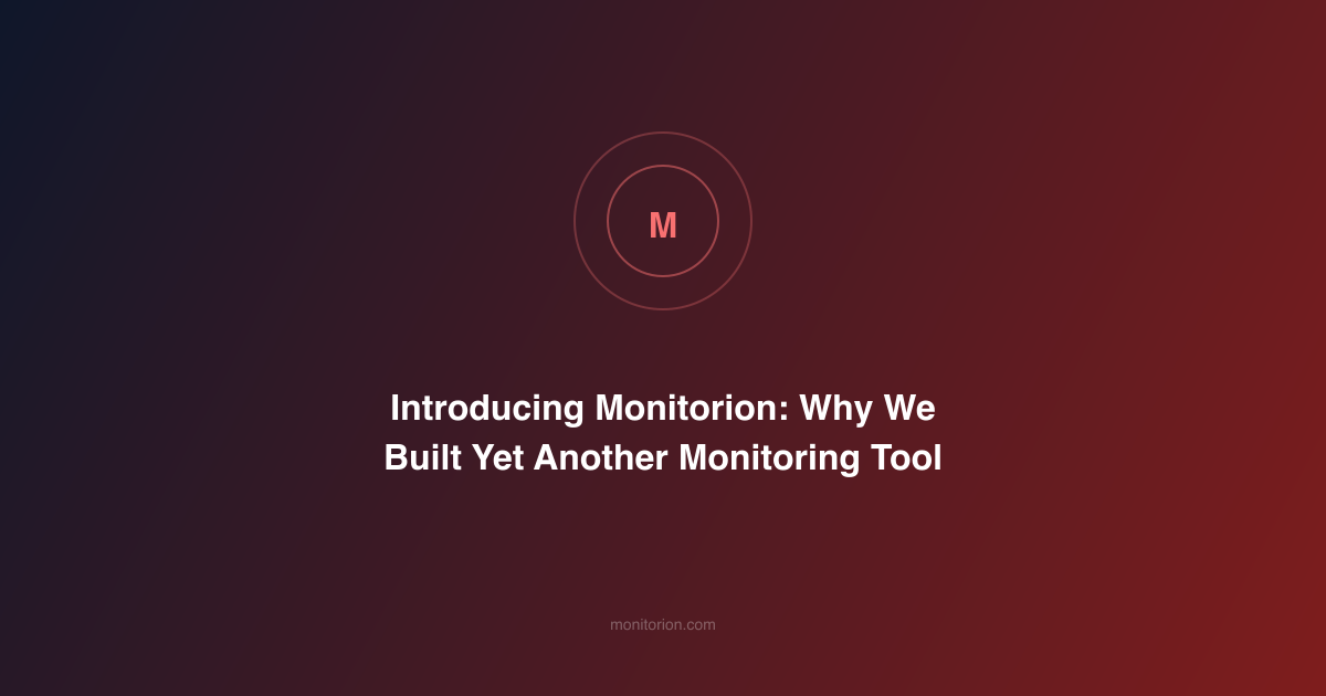 Introducing Monitorion: Why We Built Yet Another Monitoring Tool