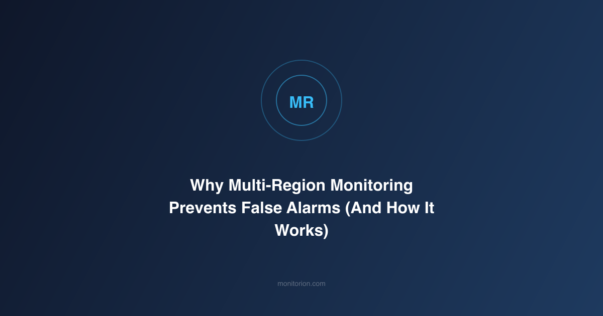 Why Multi-Region Monitoring Prevents False Alarms (And How It Works)