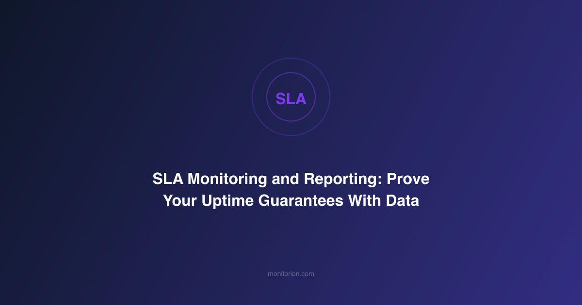 SLA Monitoring and Reporting: Prove Your Uptime Guarantees With Data